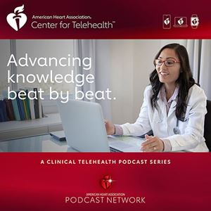 American Heart Association Center for Telehealth Clinical Podcast Channel - Advancing knowledge beat by beat, showcard
